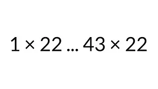 Multiplication Table times 22, from 1 x 22 to 43 x 22, in order, silent