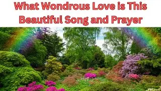 What Wondrous Love is This: Beautiful Song and Prayer