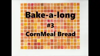 Bake-A-Long Bread Episode 3: Corn Meal Bread
