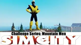 Simcity 5 - Challenge Series - Mountain Men - Everyone's Invited!!!