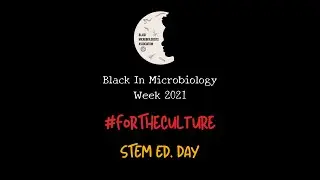 STEMEd 1, 2, Step - Black In Microbiology Week 2021