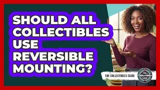 Should All Collectibles Use Reversible Mounting?