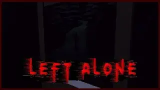 Left Alone - Indie Horror Game - No Commentary