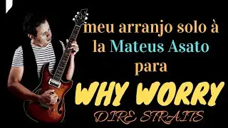Why Worry  Mark Knoplfer Dire Straits estilo Mateus Asato