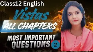 Most Important Questions ||Class 12 English Vistas||Full Explanation 