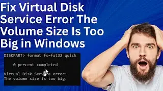 Fix Virtual Disk Service Error: The Volume Size Is Too Big in Windows