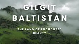 The Enchanted Land of Gilgit Baltistan