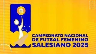 CAMPEONATO NACIONAL DE FUTSAL FEMENINO SALESIANO 2025 - Sede:  Liceo Salesiano Monseñor Fagnano