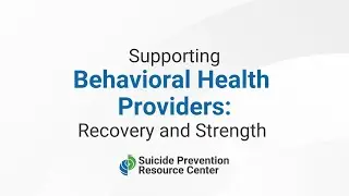 Supporting Behavioral Health Providers: Recovery and Strength