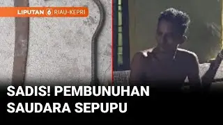 Polisi Ungkap Kasus Pembunuhan Saudara Sepupu di Kampar | Liputan 6 Riau-Kepri