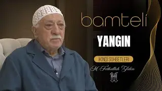 Bamteli | Yangın | M. Fethullah Gülen | (2016/09/19)