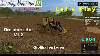 LS 17 - Let&acute;s Play - Singleplayer - Dreisternhof #004 - Gro&szlig;ballen laden