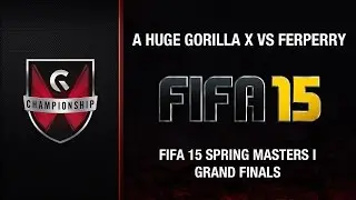 A Huge Gorilla x vs Ferperry - GC's 2015 FIFA 15 Spring Masters I (Grand Final)