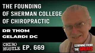 The Founding of Sherman College of Chiropractic with Dr Thom Gelardi DC - Chiro Hustle Podcast 669