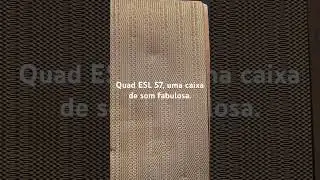 Quad ESL 57, o melhor som de todos.