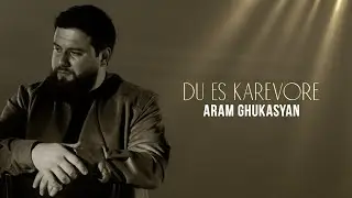 Aram Ghukasyan - Du es Karevore