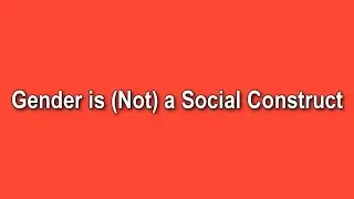 Gender is Not a Social Construct, Gender Dysphoria is Biological