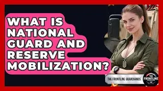 What Is National Guard And Reserve Mobilization? - The Frontline Guardians