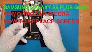 como trocar ecrã ou tela samsung galaxy s9 plus, how to replace galaxy s9 plus screen, display