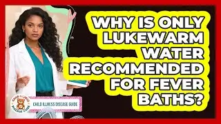 Why Is Only Lukewarm Water Recommended For Fever Baths?