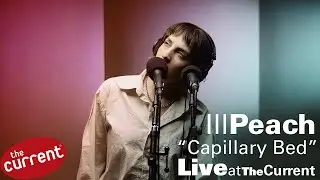 Ill Peach -- Capillary Bed (live for The Current)