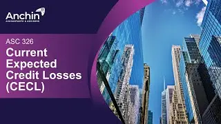 Understanding ASC 326 &ndash; Current Expected Credit Losses (CECL) Pt. I