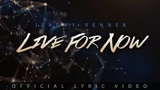 Jeremy Renner - &ldquo;Live For Now&rdquo; (Official Lyric Video)
