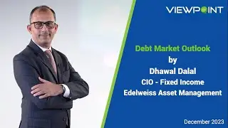 Debt Market Outlook December 2023 By Dhawal Dalal | Viewpoint by Edelweiss MF
