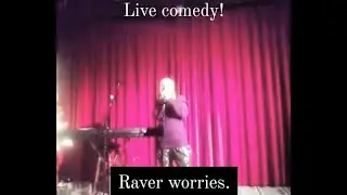 Raver worries.. London Comedy Welsh Center 10/12/19