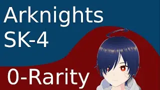 Arknights: SK-4 Zero Rarity Clear