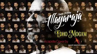 EDHO MOGAM (A Cappella)| ILLAYARAJA | ANAND ARAVINDAKSHAN