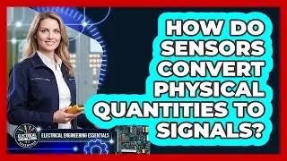 How Do Sensors Convert Physical Quantities To Signals?