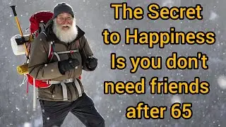 Why Life After 70 Is Better With Fewer Friends | Senior Independence, Happiness & Wisdom