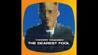 Yukihiro Takahashi ／ The Dearest Fool