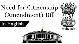 Citizenship Amendment Bill 2016, Why it is surrounded by controversy? Current Affairs 2019
