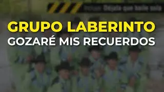 Grupo Laberinto - Gozaré Mis Recuerdos (Audio Oficial)