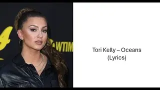 Tori Kelly – Oceans (Lyrics)