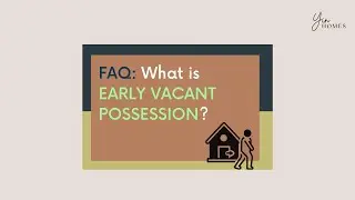 FAQ: What is early vacant possession?