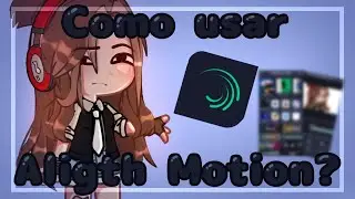 ×//Как использовать Alight motion//× ~Учебник~ [Gacha club]