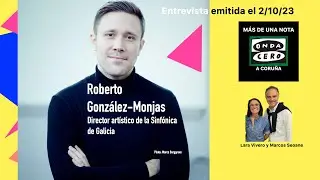 2/10/23 Entrevista a Roberto González-Monjas Director artístico de la Sinfónica de Galicia Onda Cero