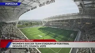 Women's soccer team stadium up for final Denver City Council vote