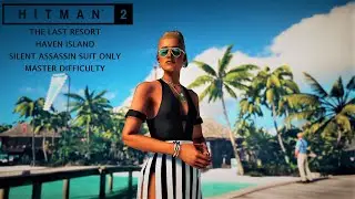 The Last Resort. Hitman 3 Haven Island Silent Assassin Suit Only Master Difficulty
