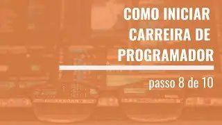 Como se tornar programador profissional [ Passo 8 de 10 ]