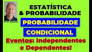 PROBABILIDADE CONDICIONAL - Eventos Independentes e Eventos Dependentes