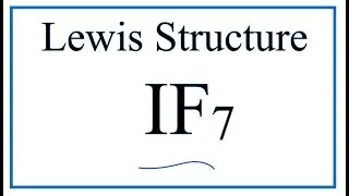 How to Draw the Lewis Dot Structure for IF7: Iodine heptafluoride