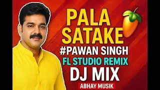 Pala Satake #pawansingh  Singh FL Studio Remix DJ Mix - Abhay Musik