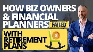 How business owners & Financial Planners FAIL with retirement plans