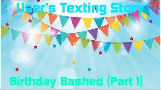 User’s Texting Story: Birthday Bashed (Part 1)