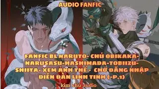 [BL- AUDIO ] [ĐN NARUTO]  [CHỦ OBIKAKA ]  PHẦN 1- CHỚ ĐẮNG NHẬP DIỄN Đ&Agrave;N LINH TINH