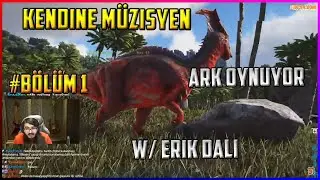 Kendine Müzisyen - ARK Oynuyor w/Erik Dalı # Bölüm 1